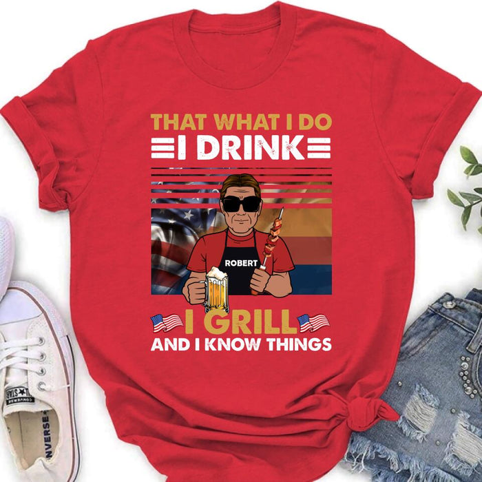 Custom Personalized Independence Day Shirt/ Hoodie - Gift Idea For Independence Day/ Father's Day - That What I Do I Drink I Grill And I Know Things