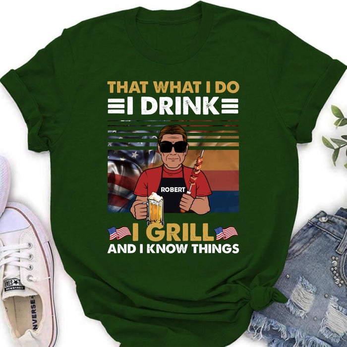 Custom Personalized Independence Day Shirt/ Hoodie - Gift Idea For Independence Day/ Father's Day - That What I Do I Drink I Grill And I Know Things