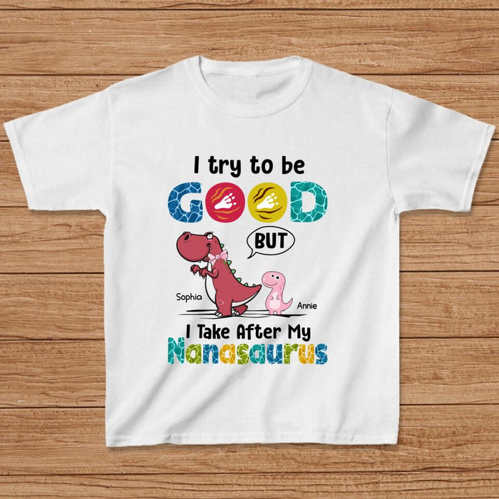 Custom Personalized Dino Kid T-shirt - Gift Idea For Birthday - I Try To Be Good But T Take After My Nanasaurus