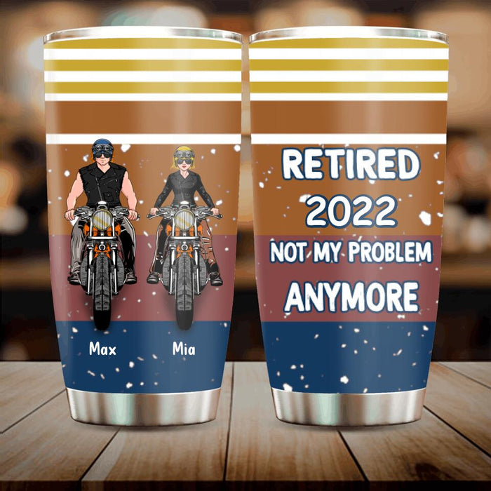 Custom Personalized Motorcycle Retired Tumbler - Retired Gift Idea For Biker - Retired Not My Problem Anymore