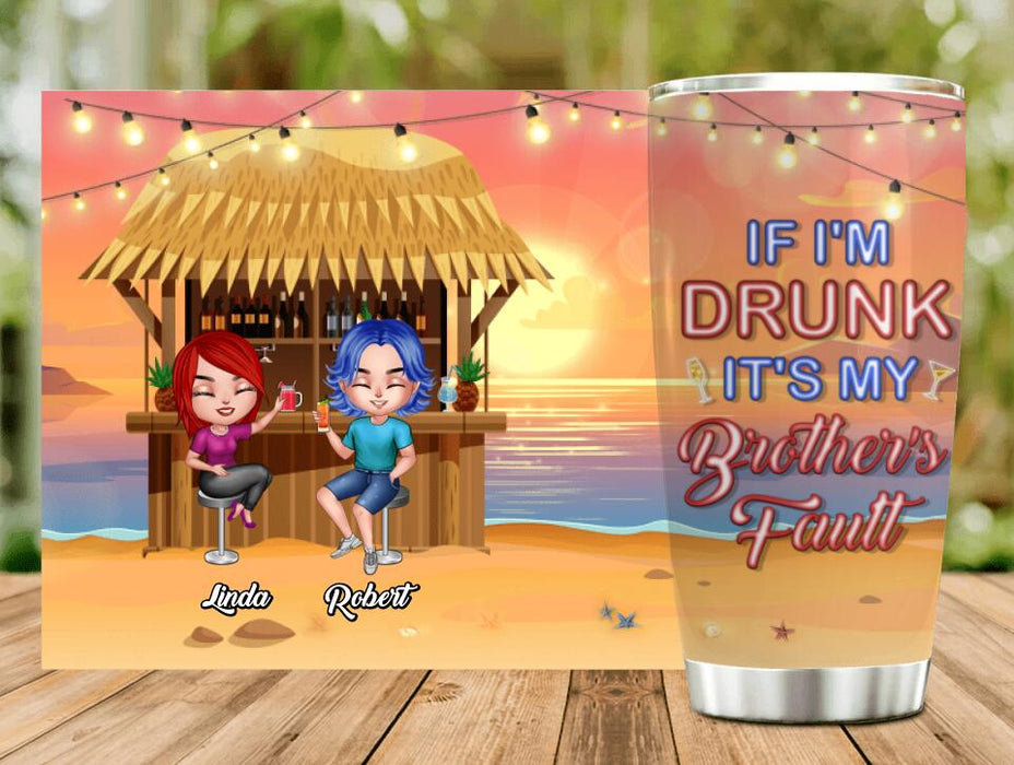 Custom Personalized Siblings Tumbler - Upto 4 People - Gift Idea For Brother/Sister/Family - If I'm Drunk It's My Brother's Fault