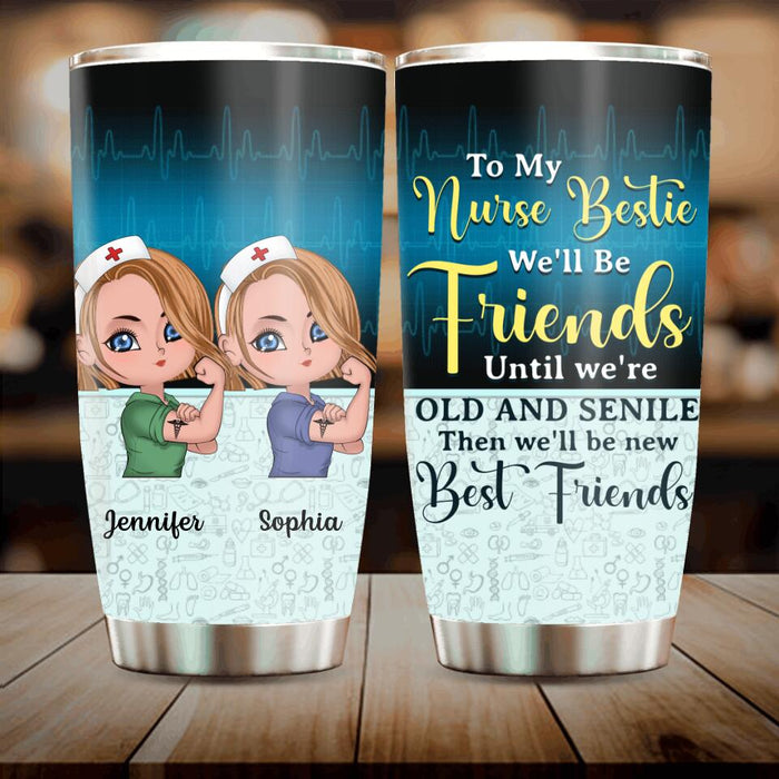 Custom Personalized Nurse Friends Tumbler - Up to 4 Girls - Gift Idea For Coworkers, Friends, Nurses - To My Bestie We'll Be Friends Until We're Old And Senile