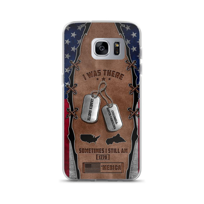 Custom Personalized Veteran Phone Case - Gift Idea For Father/ Veteran/ Independence Day - I Was There Sometimes I Still Am - Case For iPhone And Samsung