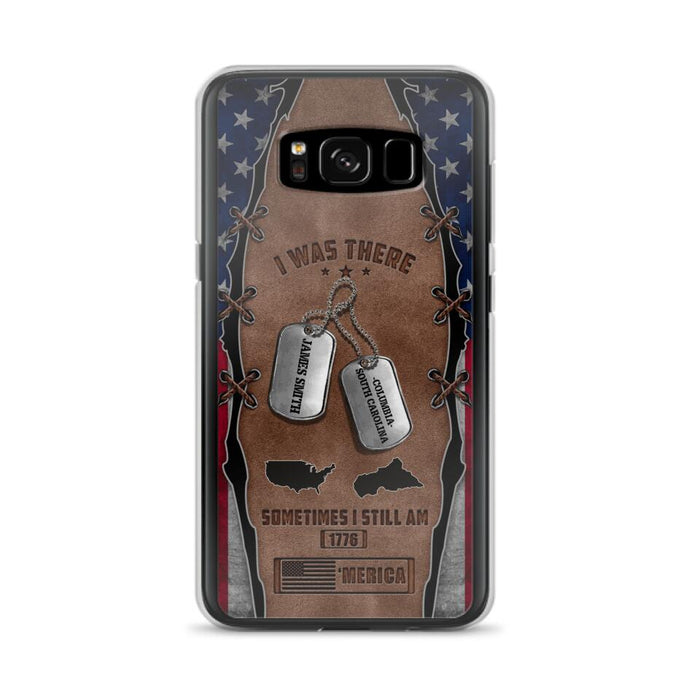 Custom Personalized Veteran Phone Case - Gift Idea For Father/ Veteran/ Independence Day - I Was There Sometimes I Still Am - Case For iPhone And Samsung