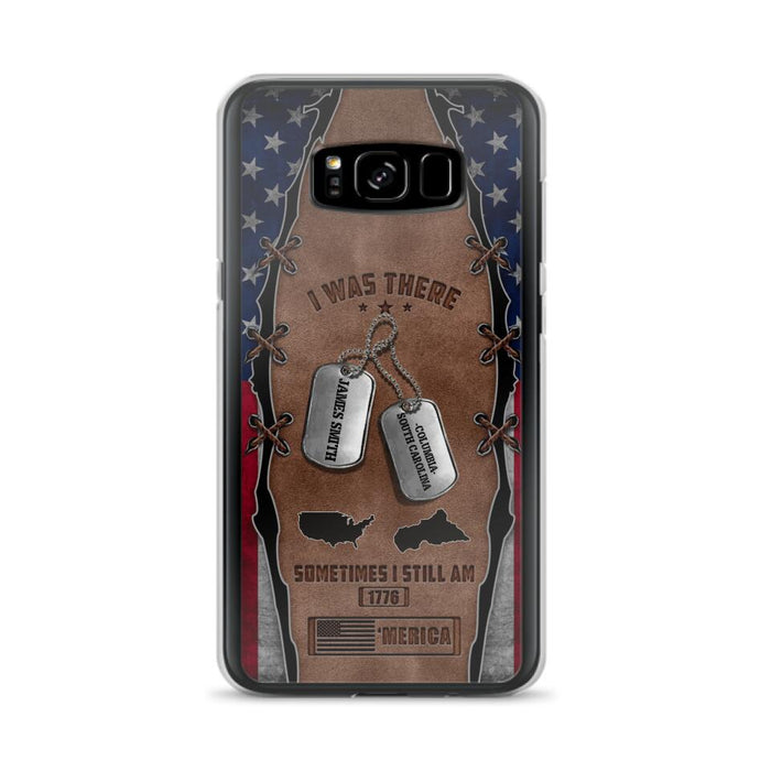 Custom Personalized Veteran Phone Case - Gift Idea For Father/ Veteran/ Independence Day - I Was There Sometimes I Still Am - Case For iPhone And Samsung