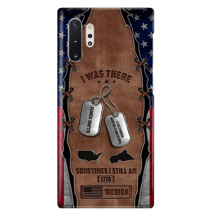 Custom Personalized Veteran Phone Case - Gift Idea For Father/ Veteran/ Independence Day - I Was There Sometimes I Still Am - Case For iPhone And Samsung