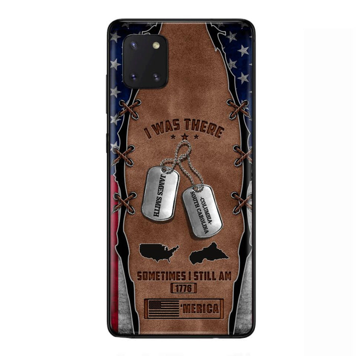 Custom Personalized Veteran Phone Case - Gift Idea For Father/ Veteran/ Independence Day - I Was There Sometimes I Still Am - Case For iPhone And Samsung