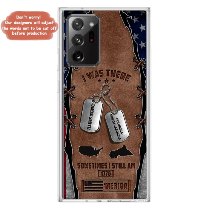 Custom Personalized Veteran Phone Case - Gift Idea For Father/ Veteran/ Independence Day - I Was There Sometimes I Still Am - Case For iPhone And Samsung