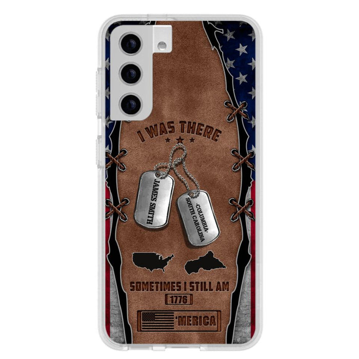 Custom Personalized Veteran Phone Case - Gift Idea For Father/ Veteran/ Independence Day - I Was There Sometimes I Still Am - Case For iPhone And Samsung