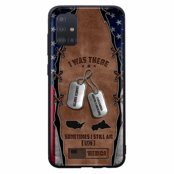 Custom Personalized Veteran Phone Case - Gift Idea For Father/ Veteran/ Independence Day - I Was There Sometimes I Still Am - Case For iPhone And Samsung