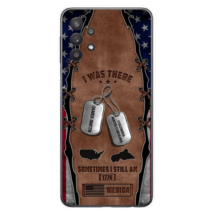 Custom Personalized Veteran Phone Case - Gift Idea For Father/ Veteran/ Independence Day - I Was There Sometimes I Still Am - Case For iPhone And Samsung