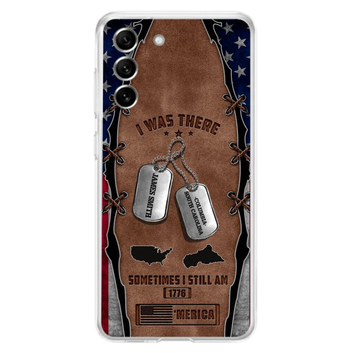 Custom Personalized Veteran Phone Case - Gift Idea For Father/ Veteran/ Independence Day - I Was There Sometimes I Still Am - Case For iPhone And Samsung