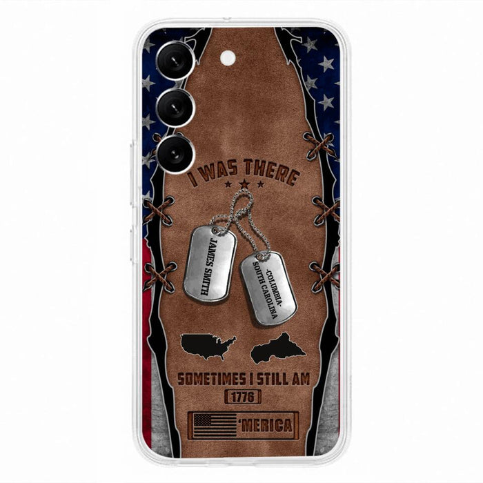 Custom Personalized Veteran Phone Case - Gift Idea For Father/ Veteran/ Independence Day - I Was There Sometimes I Still Am - Case For iPhone And Samsung