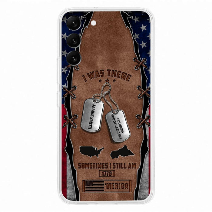 Custom Personalized Veteran Phone Case - Gift Idea For Father/ Veteran/ Independence Day - I Was There Sometimes I Still Am - Case For iPhone And Samsung