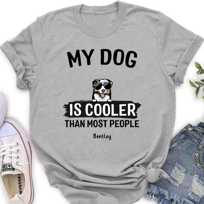 Personalized Dog Shirt - Gift Idea For Dog Lover with up to 6 Dogs - My Dog Is Cooler Than Most People