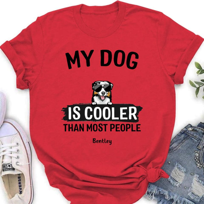 Personalized Dog Shirt - Gift Idea For Dog Lover with up to 6 Dogs - My Dog Is Cooler Than Most People