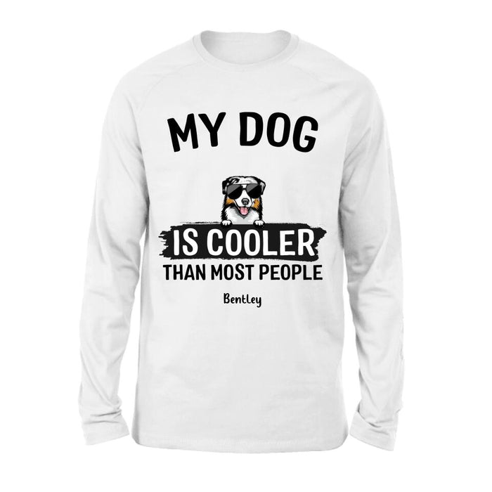 Personalized Dog Shirt - Gift Idea For Dog Lover with up to 6 Dogs - My Dog Is Cooler Than Most People