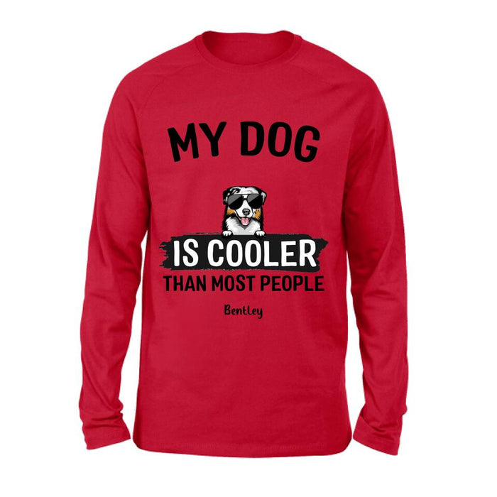 Personalized Dog Shirt - Gift Idea For Dog Lover with up to 6 Dogs - My Dog Is Cooler Than Most People