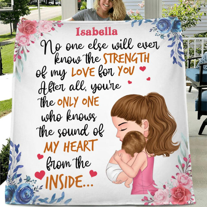 Custom Personalized Mom & Baby Single Layer Fleece/Quilt Blanket/Pillow Cover - Gift Idea For Baby - No One Else Will Ever Know The Strength Of My Love For You