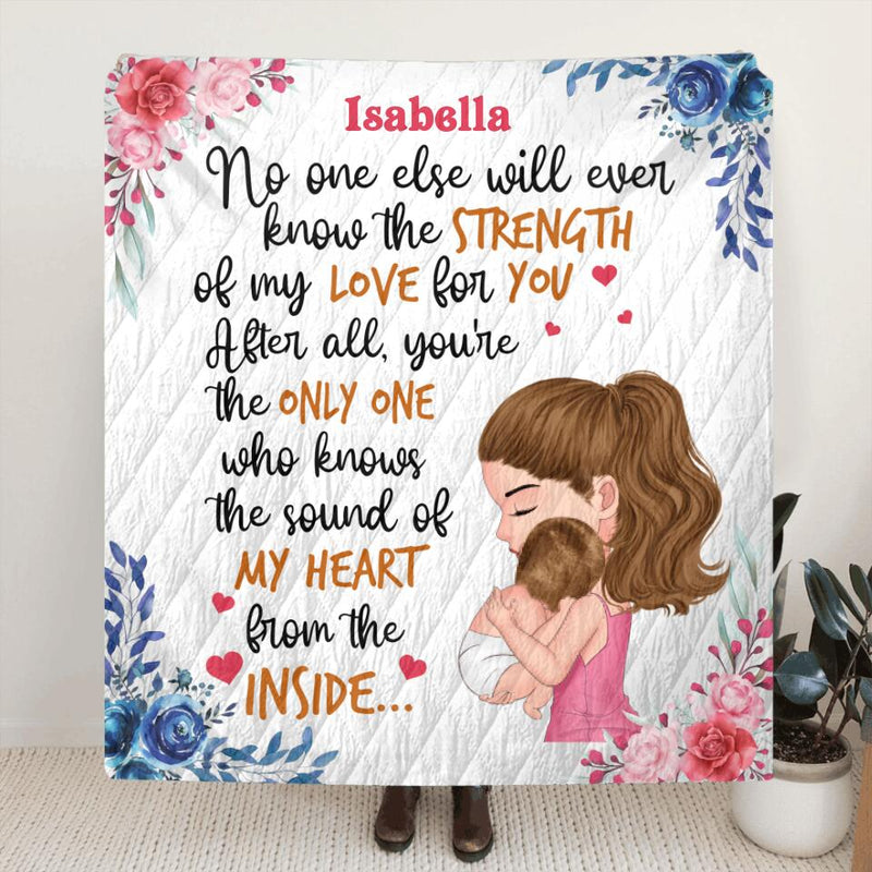 Personalized Mom & Baby Fleece Throw Blanket/Quilt/Pillow Cover - Gift Idea For Baby - No One Else Will Ever Know The Strength Of My Love For You