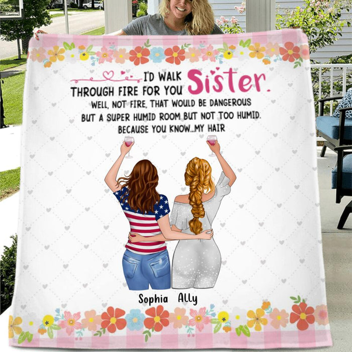 Custom Personalized Sisters Blanket - Up to 4 Girls - Funny Sister Birthday Gifts From Sister - I'd Walk Through Fire For You Sister