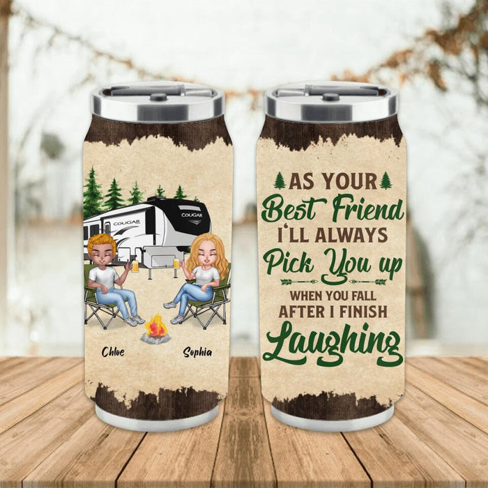 Custom Personalized Camping Friends Soda Can Tumbler - Upto 7 People - Gift Idea For Friends/ Camping Lover - As Your Best Friend I'll Always Pick You Up When You Fall After I Finish Laughing