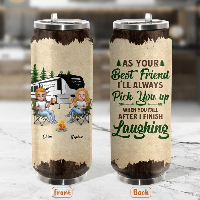 Custom Personalized Camping Friends Soda Can Tumbler - Upto 7 People - Gift Idea For Friends/ Camping Lover - As Your Best Friend I'll Always Pick You Up When You Fall After I Finish Laughing