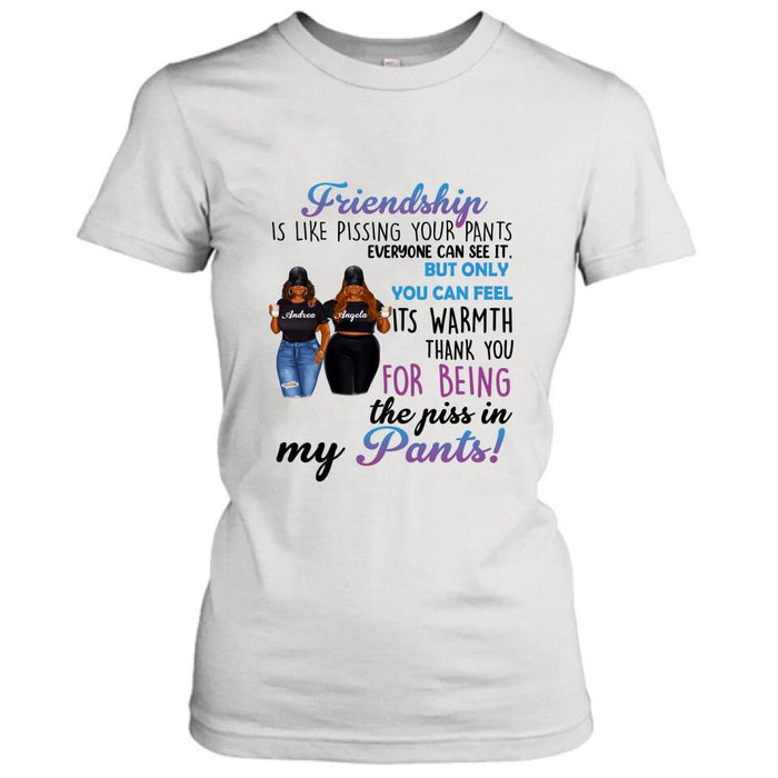 Custom Personalized Pissing In Pant Friends Shirt - Gift Idea For Friends - Thank You For Being The Piss In My Pants!