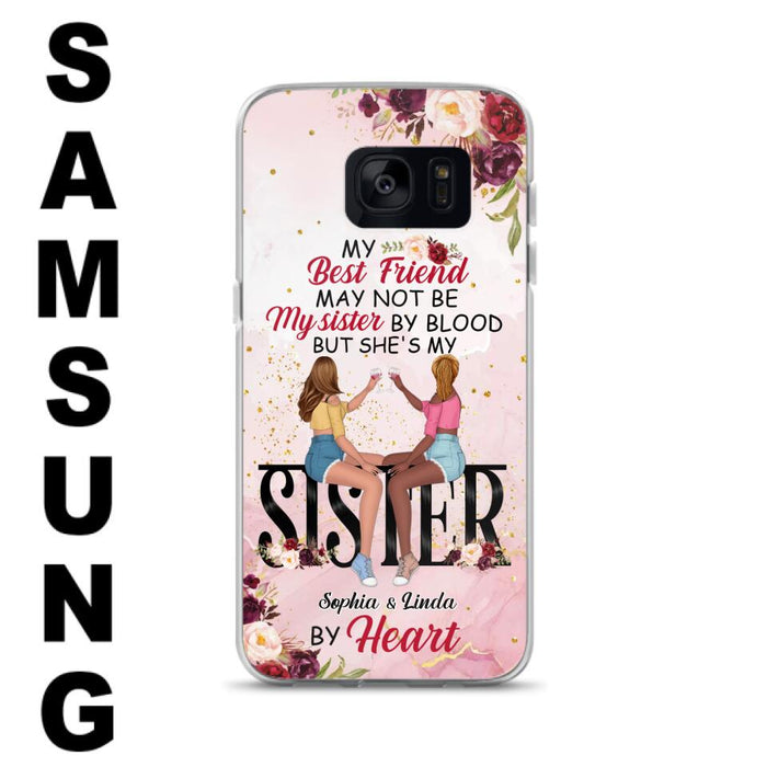 Custom Personalized Besties Phone Case - Gifts Idea For Best Friends - My Best Friend May Not Be My Sisters By Blood But She's My Sister By Heart - Cases For iPhone & Samsung