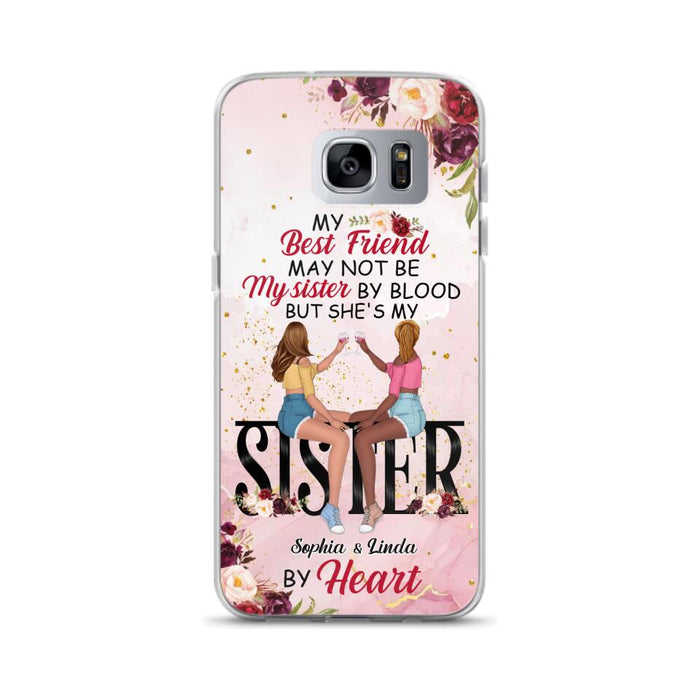 Custom Personalized Besties Phone Case - Gifts Idea For Best Friends - My Best Friend May Not Be My Sisters By Blood But She's My Sister By Heart - Cases For iPhone & Samsung