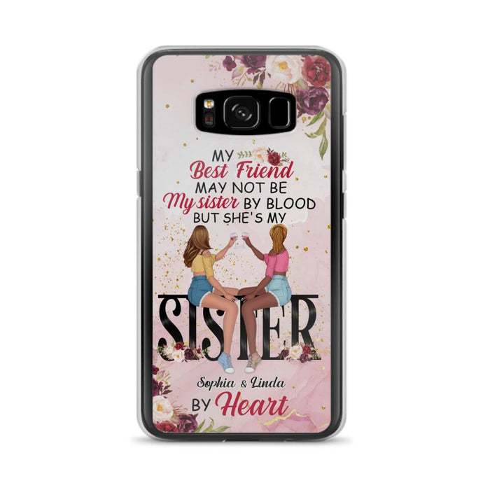 Custom Personalized Besties Phone Case - Gifts Idea For Best Friends - My Best Friend May Not Be My Sisters By Blood But She's My Sister By Heart - Cases For iPhone & Samsung