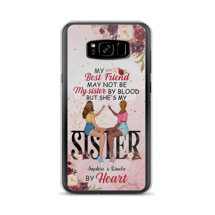 Custom Personalized Besties Phone Case - Gifts Idea For Best Friends - My Best Friend May Not Be My Sisters By Blood But She's My Sister By Heart - Cases For iPhone & Samsung