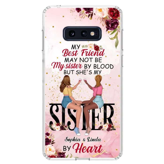 Custom Personalized Besties Phone Case - Gifts Idea For Best Friends - My Best Friend May Not Be My Sisters By Blood But She's My Sister By Heart - Cases For iPhone & Samsung