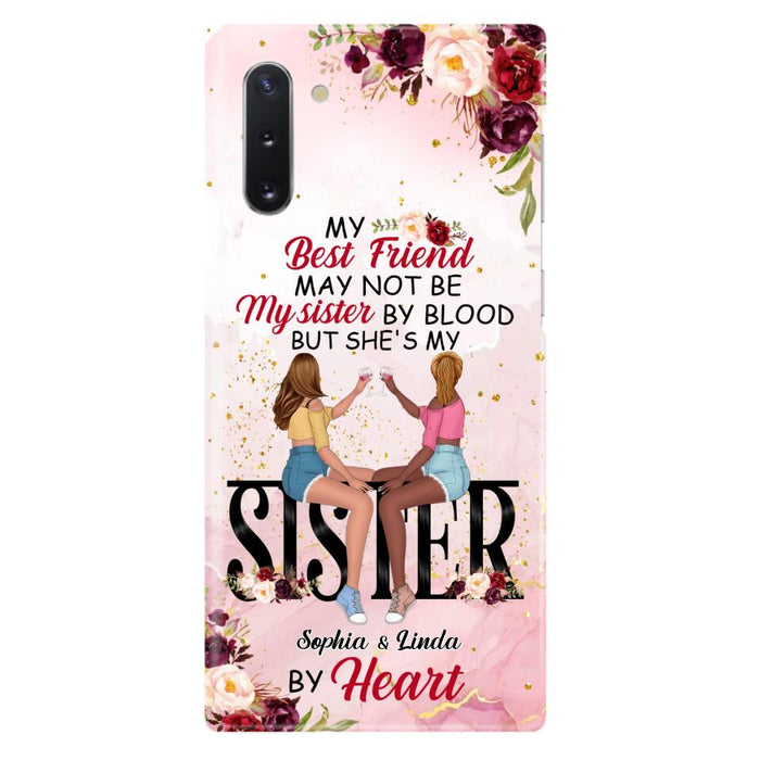 Custom Personalized Besties Phone Case - Gifts Idea For Best Friends - My Best Friend May Not Be My Sisters By Blood But She's My Sister By Heart - Cases For iPhone & Samsung