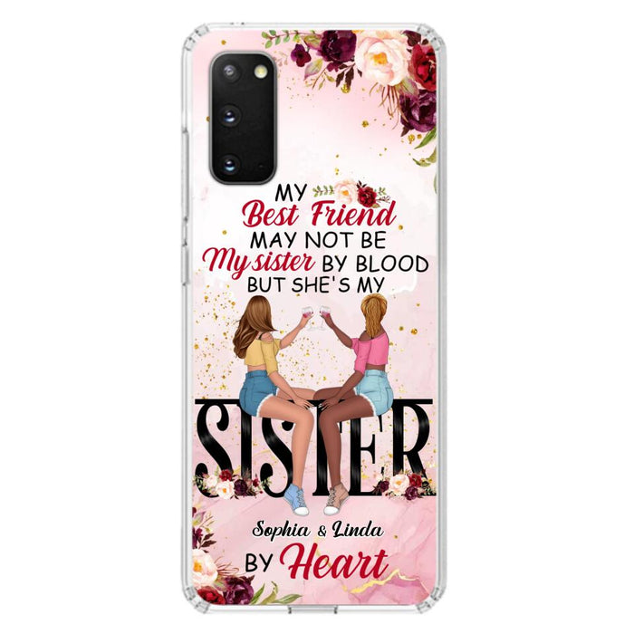 Custom Personalized Besties Phone Case - Gifts Idea For Best Friends - My Best Friend May Not Be My Sisters By Blood But She's My Sister By Heart - Cases For iPhone & Samsung