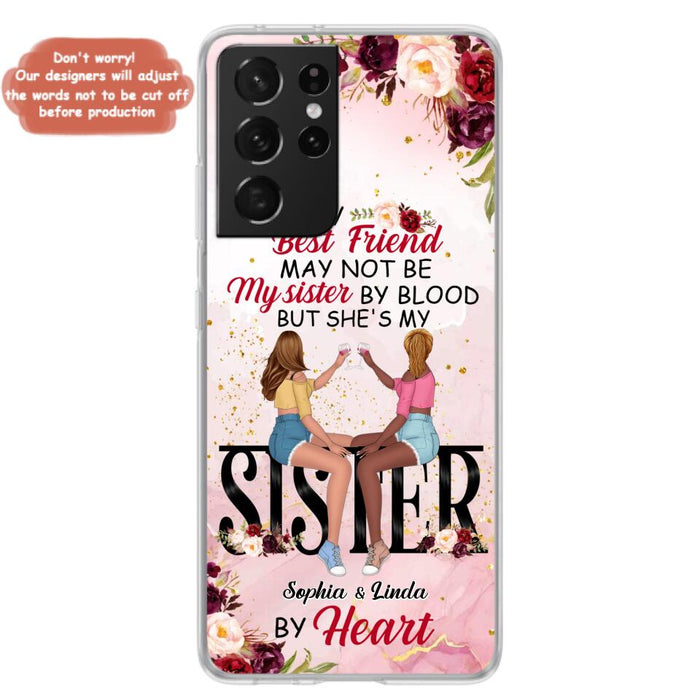 Custom Personalized Besties Phone Case - Gifts Idea For Best Friends - My Best Friend May Not Be My Sisters By Blood But She's My Sister By Heart - Cases For iPhone & Samsung