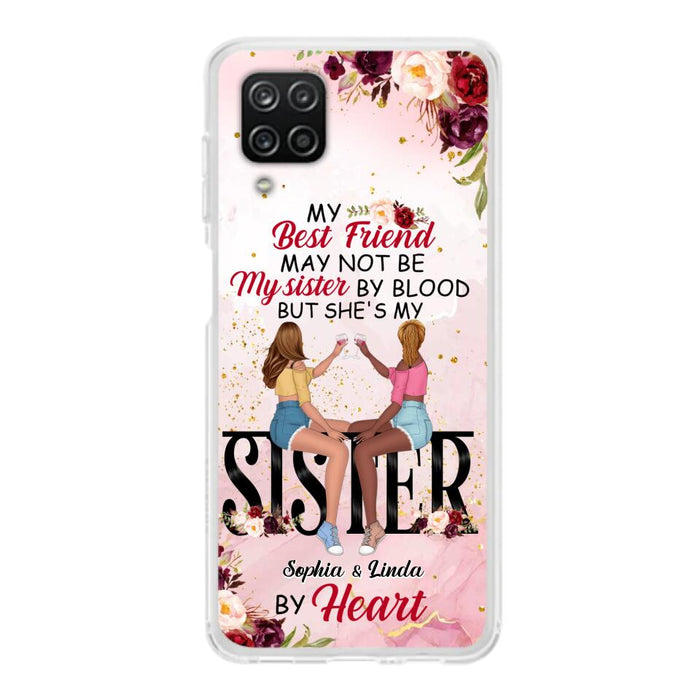 Custom Personalized Besties Phone Case - Gifts Idea For Best Friends - My Best Friend May Not Be My Sisters By Blood But She's My Sister By Heart - Cases For iPhone & Samsung