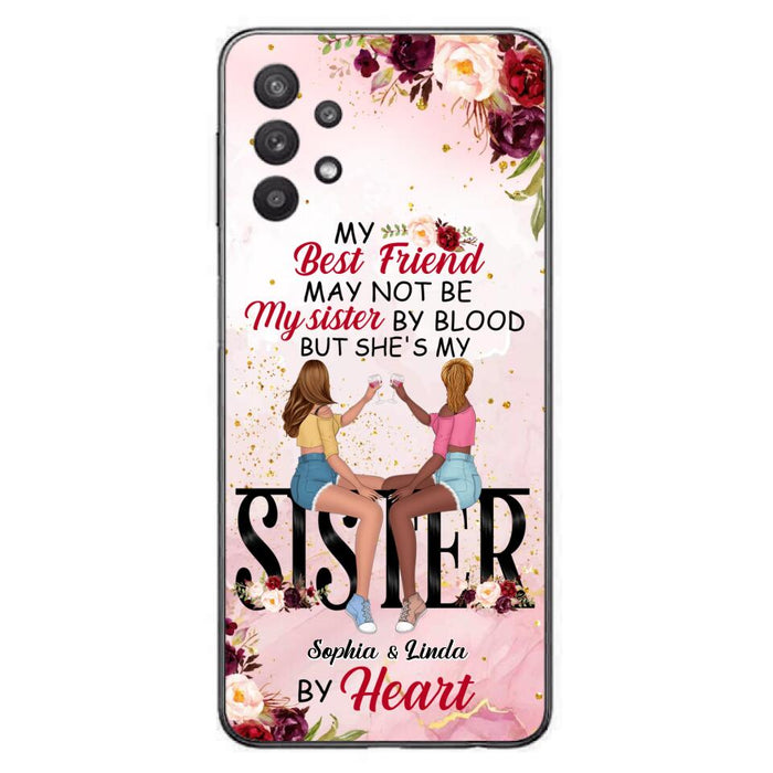 Custom Personalized Besties Phone Case - Gifts Idea For Best Friends - My Best Friend May Not Be My Sisters By Blood But She's My Sister By Heart - Cases For iPhone & Samsung