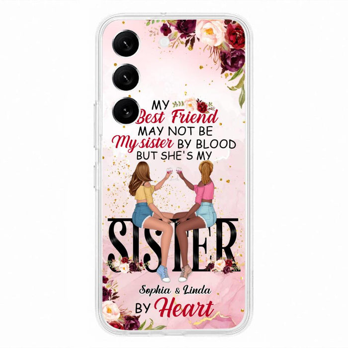 Custom Personalized Besties Phone Case - Gifts Idea For Best Friends - My Best Friend May Not Be My Sisters By Blood But She's My Sister By Heart - Cases For iPhone & Samsung