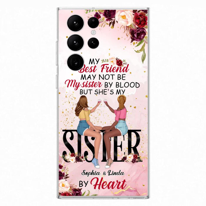 Custom Personalized Besties Phone Case - Gifts Idea For Best Friends - My Best Friend May Not Be My Sisters By Blood But She's My Sister By Heart - Cases For iPhone & Samsung