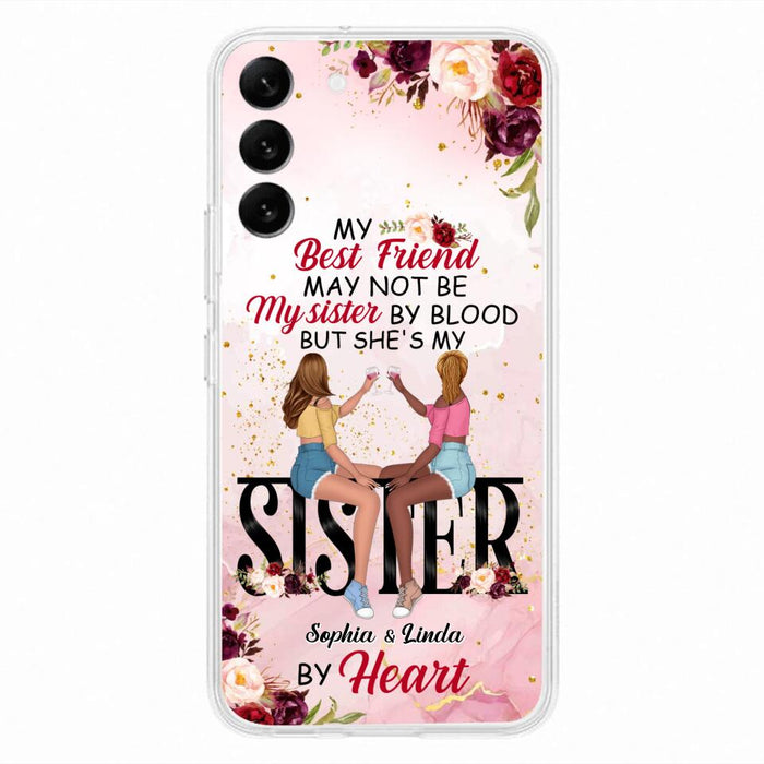 Custom Personalized Besties Phone Case - Gifts Idea For Best Friends - My Best Friend May Not Be My Sisters By Blood But She's My Sister By Heart - Cases For iPhone & Samsung