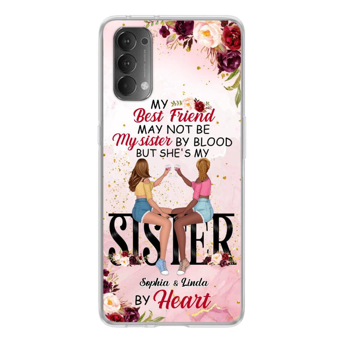 Custom Personalized Besties Phone Case - Gifts Idea For Best Friends - My Best Friend May Not Be My Sisters By Blood But She's My Sister By Heart - Cases For Oppo, Xiaomi & Huawei