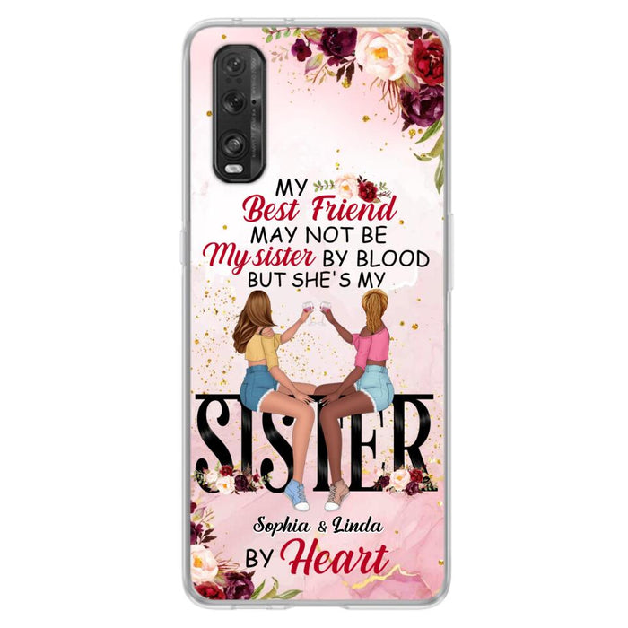 Custom Personalized Besties Phone Case - Gifts Idea For Best Friends - My Best Friend May Not Be My Sisters By Blood But She's My Sister By Heart - Cases For Oppo, Xiaomi & Huawei