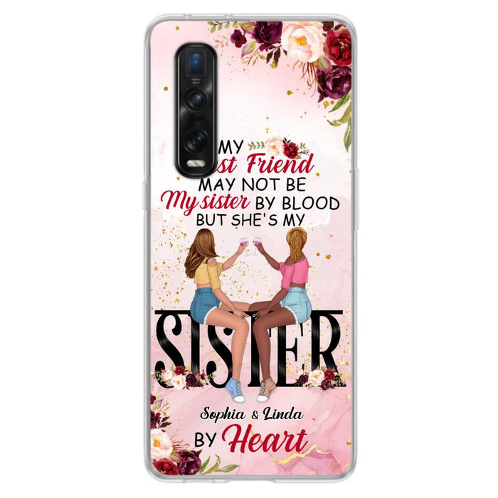 Custom Personalized Besties Phone Case - Gifts Idea For Best Friends - My Best Friend May Not Be My Sisters By Blood But She's My Sister By Heart - Cases For Oppo, Xiaomi & Huawei