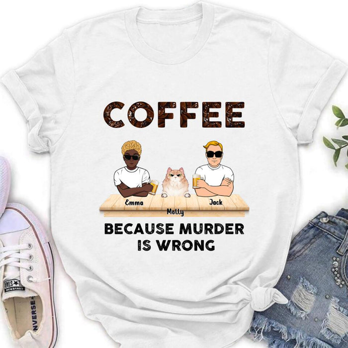 Custom Personalized Cat Shirt - Gift Idea For Cat Lovers - Up to 6 Cats - Coffee Because Murder Is Wrong