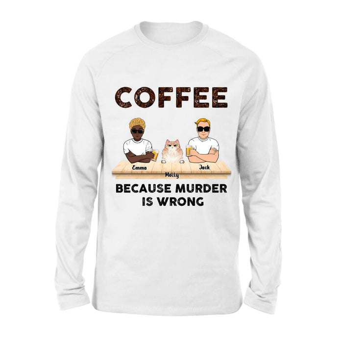 Custom Personalized Cat Shirt - Gift Idea For Cat Lovers - Up to 6 Cats - Coffee Because Murder Is Wrong