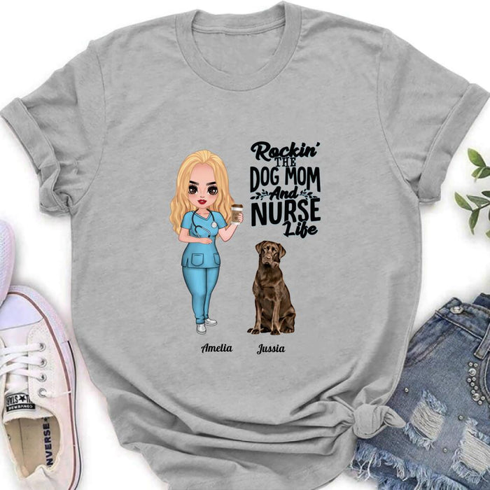 Personalized Nurse Dog Mom Shirt/Pullover Hoodie - Up to 5 Dogs - Gift Idea For Dog Lover - Rockin' The Dog Mom And Nurse Life