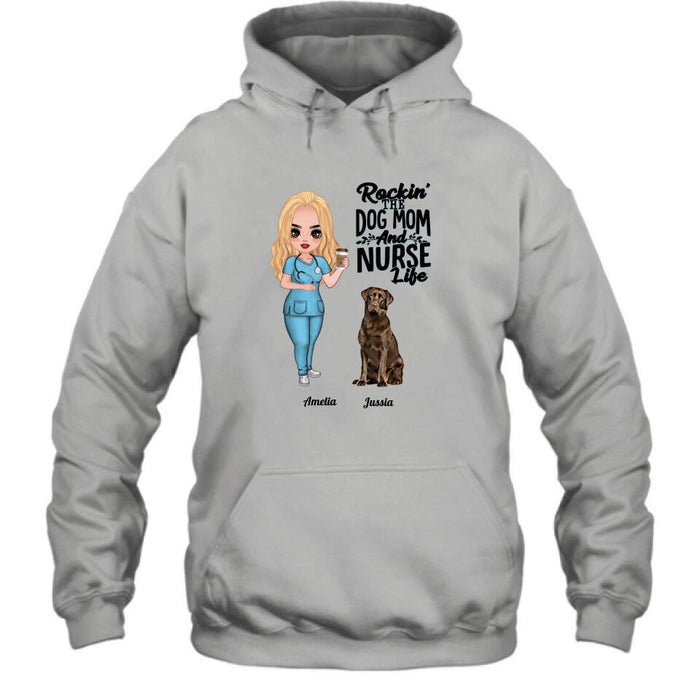 Personalized Nurse Dog Mom Shirt/Pullover Hoodie - Up to 5 Dogs - Gift Idea For Dog Lover - Rockin' The Dog Mom And Nurse Life