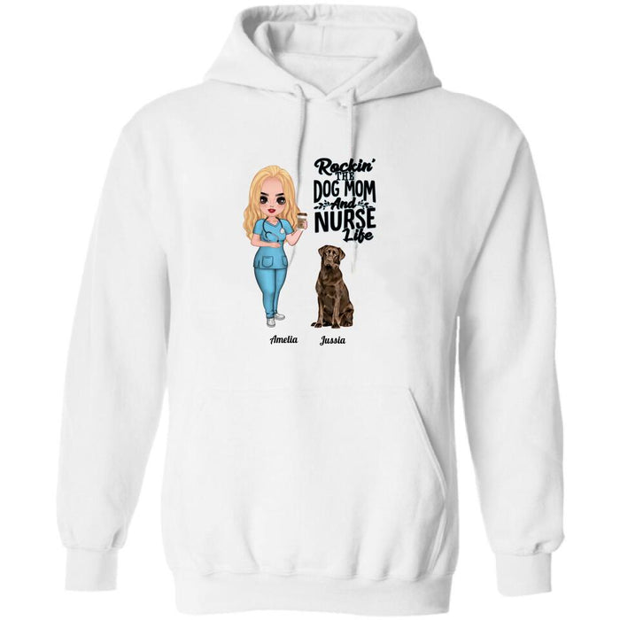 Personalized Nurse Dog Mom Shirt/Pullover Hoodie - Up to 5 Dogs - Gift Idea For Dog Lover - Rockin' The Dog Mom And Nurse Life