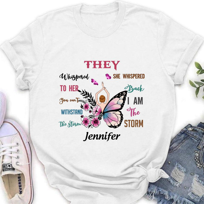 Personalized Girl Shirt - Best Gift For Girls - They Whispered To Her You Cannot Withstand The Storm She Whispered Back I Am The Storm